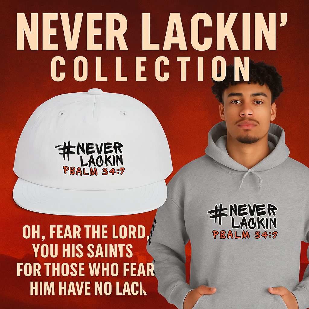 Never Lackin' Collection - Psalm 34:9 Faith Apparel